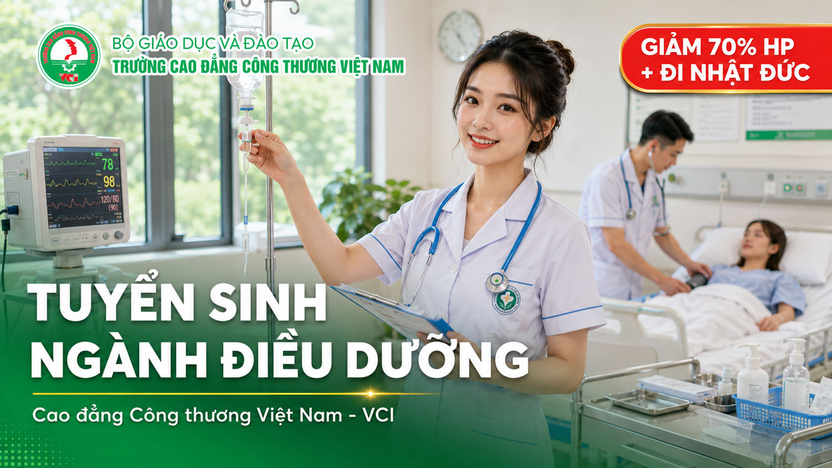 Tuyển sinh ngành Điều dưỡng 2026 tại Trường Cao đẳng Công Thương Việt Nam VCI – giảm 70% học phí cam kết việc làm đi Nhật Đức lương 42–62 triệu