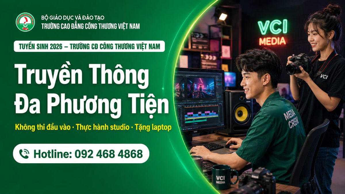 Tuyển sinh ngành Truyền thông đa phương tiện 2026 tại Trường Cao đẳng Công Thương Việt Nam VCI – học thiết kế, dựng phim, sáng tạo nội dung số