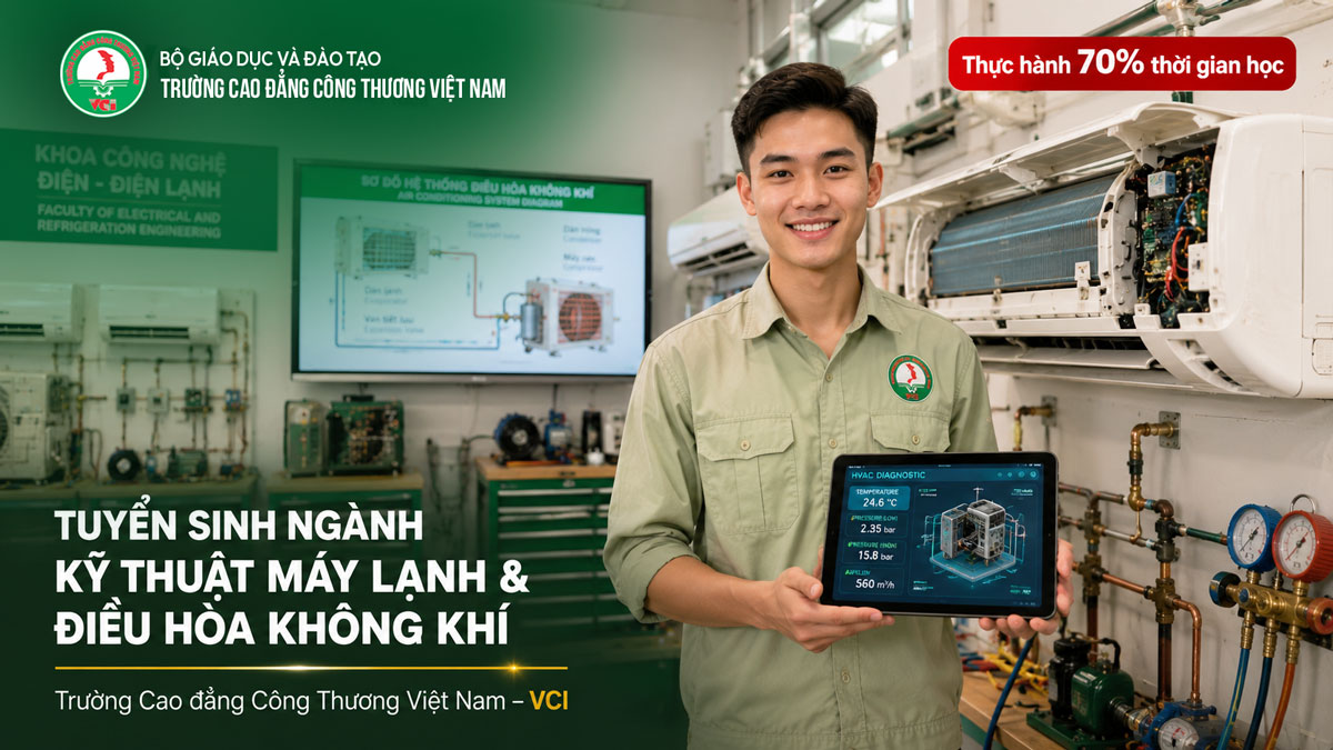 Tuyển sinh ngành Kỹ thuật máy lạnh và điều hòa không khí 2026 tại Trường Cao đẳng Công Thương Việt Nam VCI – học lắp đặt sửa chữa điều hòa, hệ thống HVAC, cam kết 100% việc làm, giảm 70% học phí