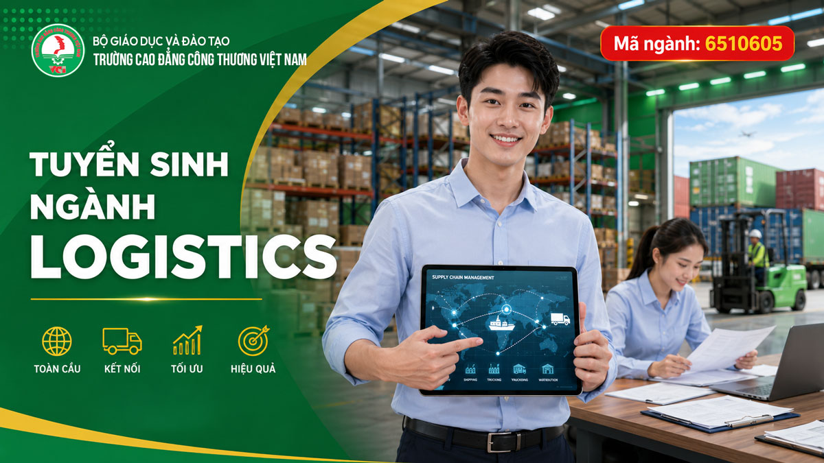 Tuyển sinh ngành Logistics và Quản lý Chuỗi cung ứng 2026 tại Trường Cao đẳng Công Thương Việt Nam VCI – thực hành xuất nhập khẩu kho vận chuỗi cung ứng cam kết 100% việc làm mã ngành 6510605