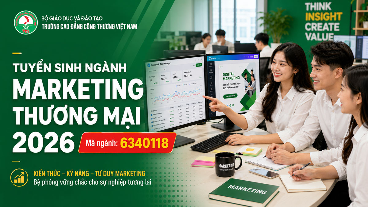 Tuyển sinh ngành Marketing Thương Mại 2026 tại Trường Cao đẳng Công Thương Việt Nam VCI – học digital marketing, trade marketing, SEO, bán hàng online, cam kết 100% việc làm